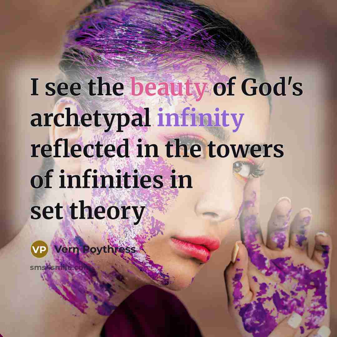 “I see the beauty of God's archetypal infinity reflected in…” quote by Vern Poythress