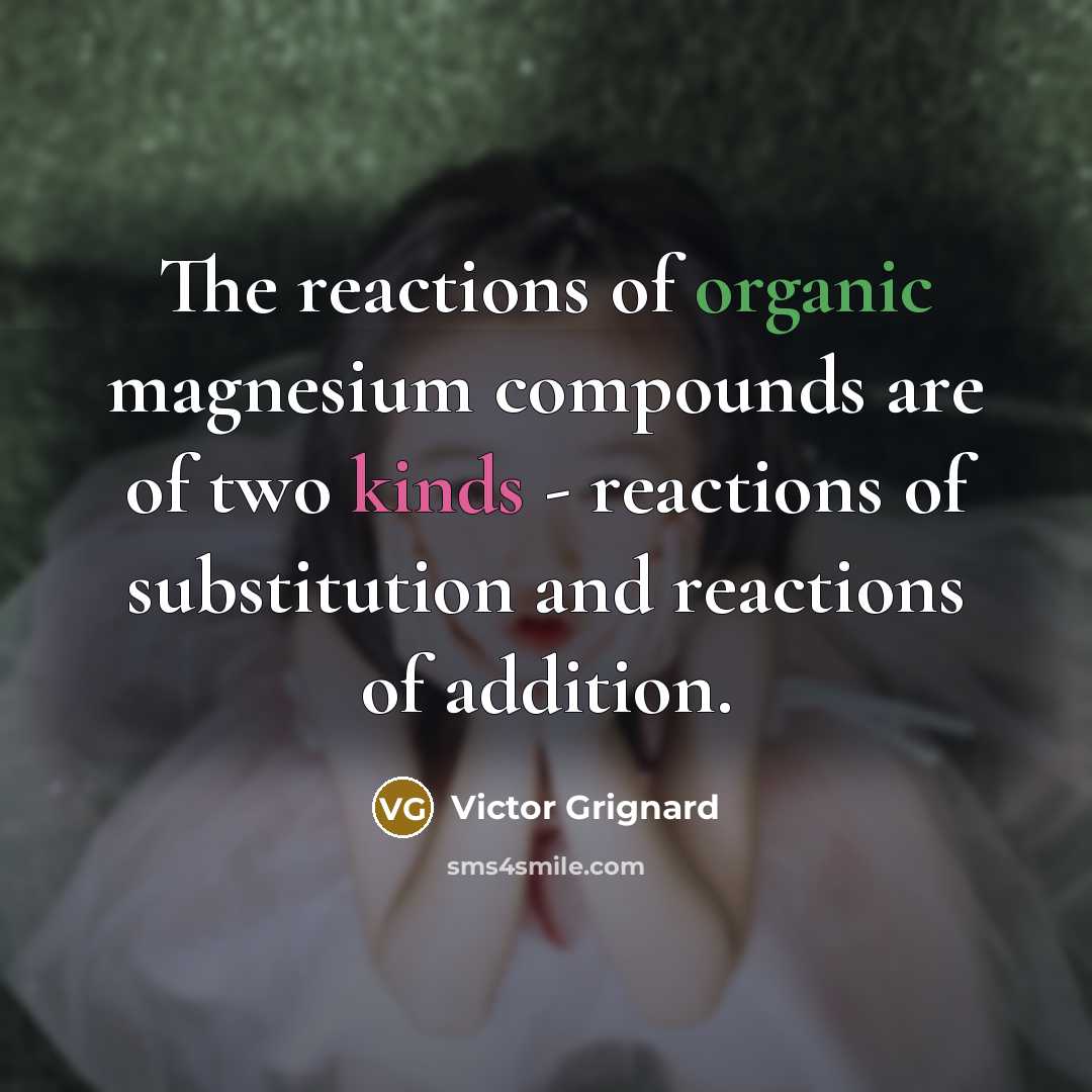 “The reactions of organic magnesium compounds are of two kinds…” quote by Victor Grignard
