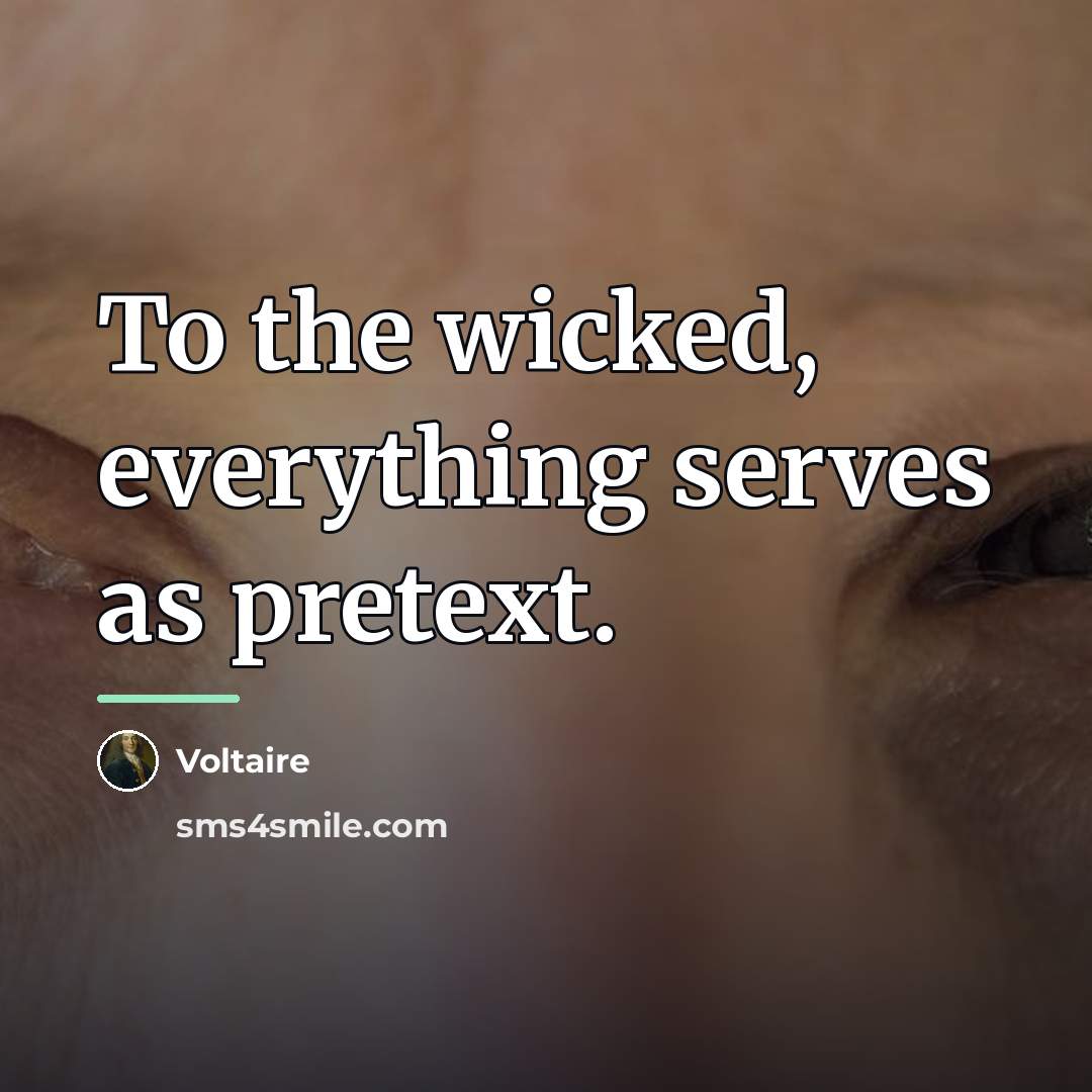 “To the wicked, everything serves as pretext.…” quote by Voltaire