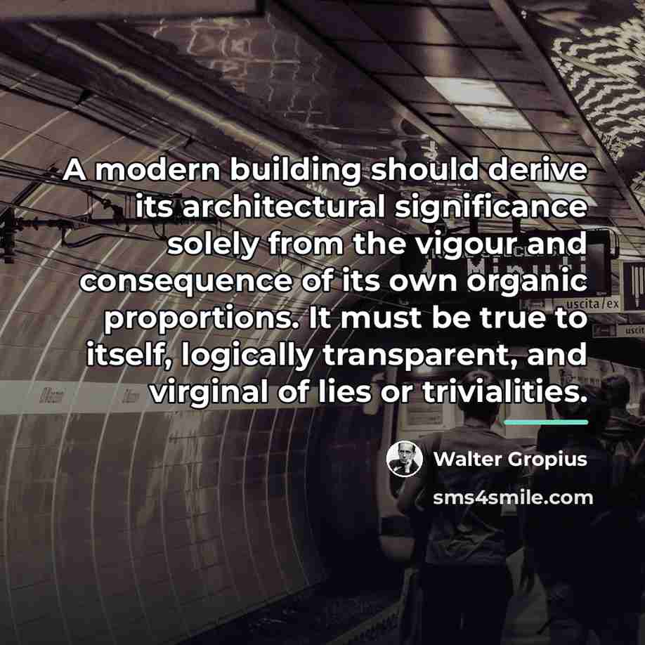 “A modern building should derive its architectural significance solely from…” quote by Walter Gropius
