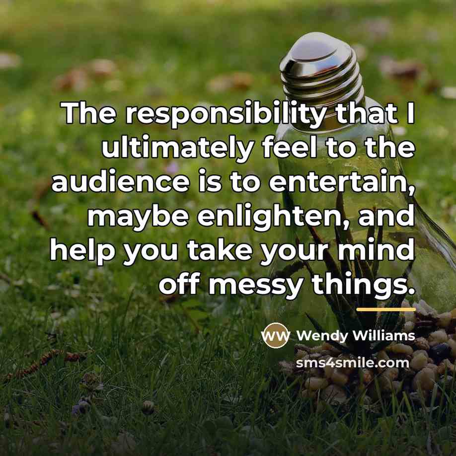 “The responsibility that I ultimately feel to the audience is…” quote by Wendy Williams