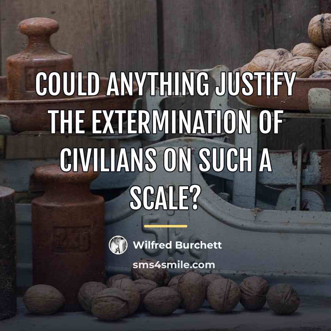 “Could anything justify the extermination of civilians on such a…” quote by Wilfred Burchett