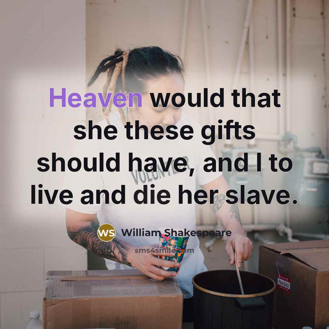 “Heaven would that she these gifts should have, and I…” quote by William Shakespeare