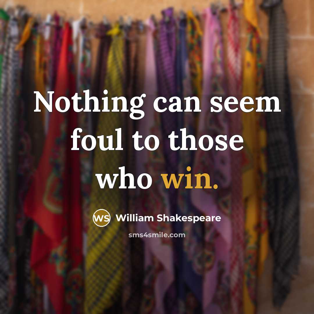 “Nothing can seem foul to those who win.…” quote by William Shakespeare