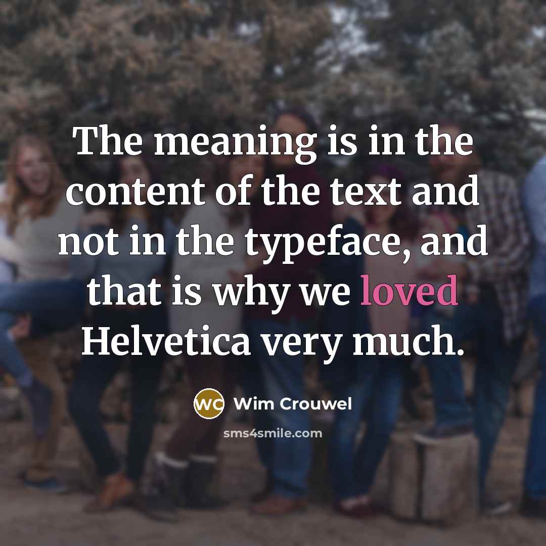 “The meaning is in the content of the text and…” quote by Wim Crouwel