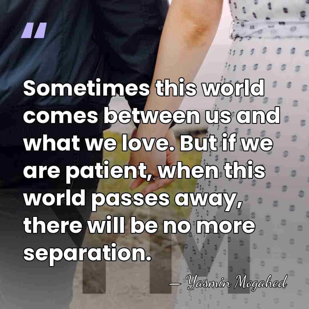 Sometimes this world comes between us and what we love. But if&hellip; - Yasmin Mogahed