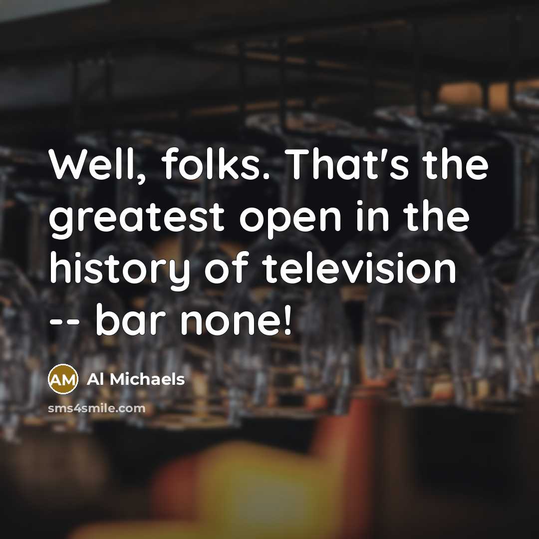 “Well, folks. That's the greatest open in the history of…” quote by Al Michaels
