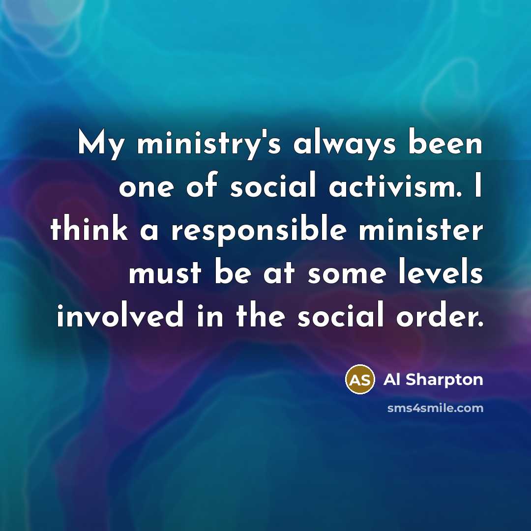 “My ministry's always been one of social activism. I think…” quote by Al Sharpton