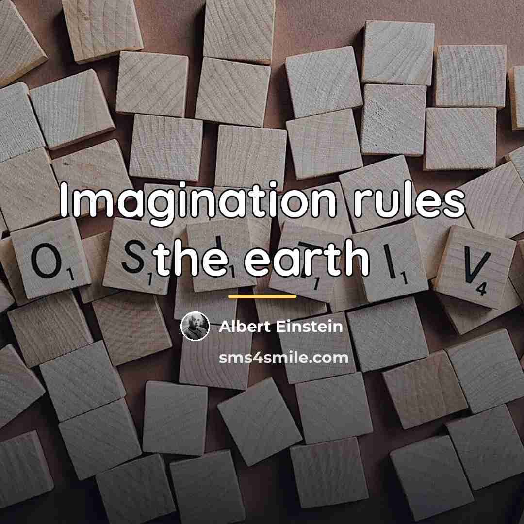 “Imagination rules the earth…” quote by Albert Einstein