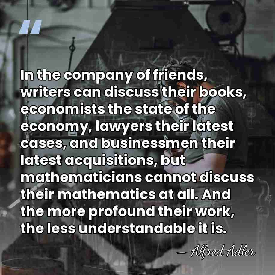 In the company of friends, writers can discuss their books, economists the&hellip; - Alfred Adler