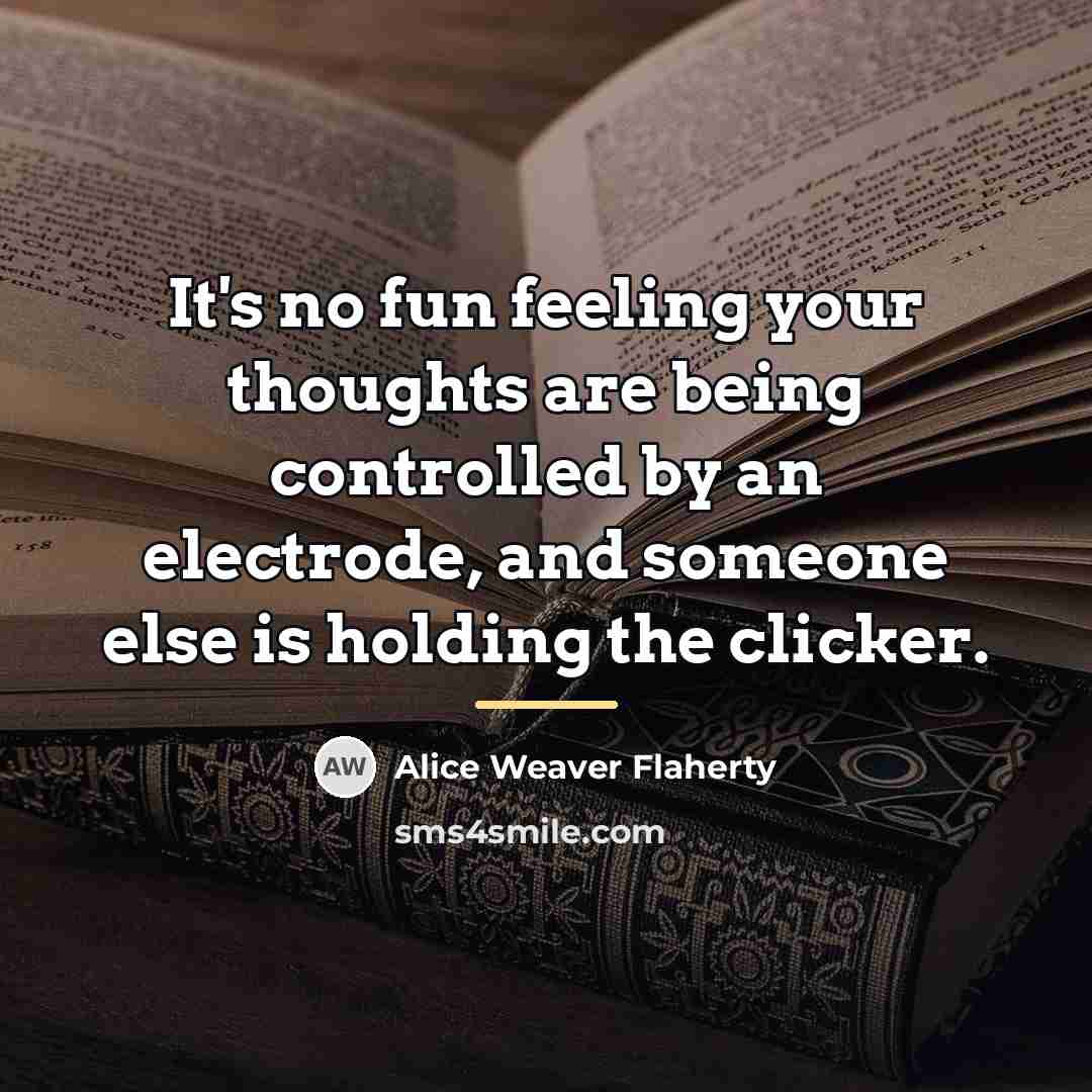 “It's no fun feeling your thoughts are being controlled by…” quote by Alice Weaver Flaherty