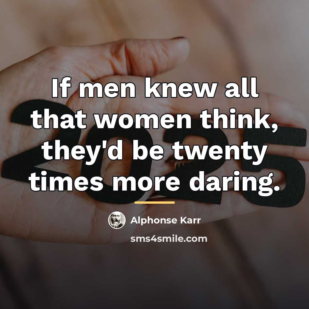 “If men knew all that women think, they'd be twenty…” quote by Alphonse Karr