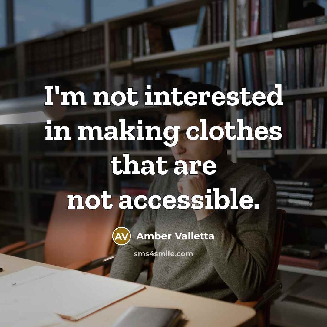 “I'm not interested in making clothes that are not accessible.” quote by Amber Valletta