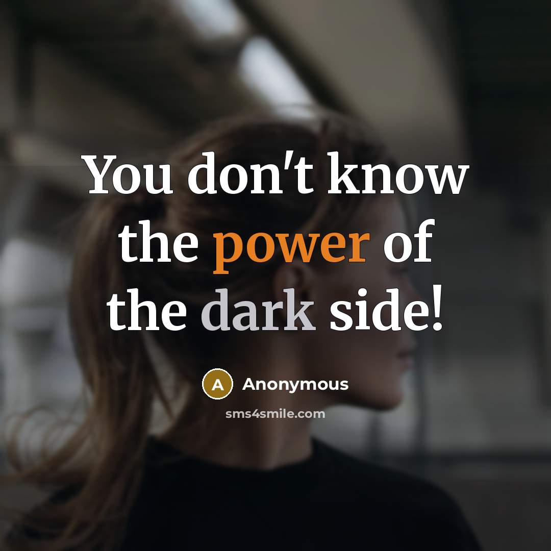 “You don't know the power of the dark side!” quote by Anonymous