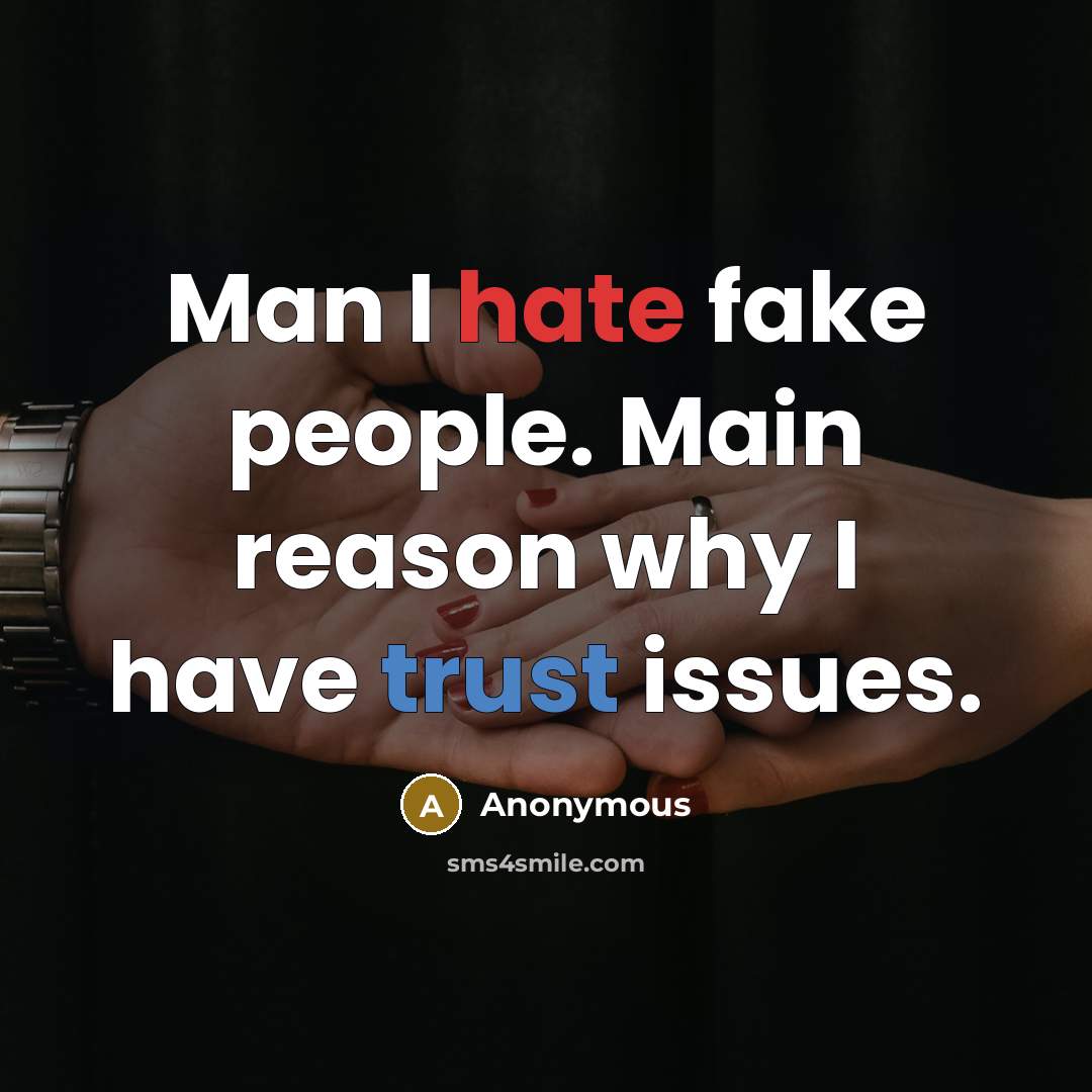 “Man I hate fake people. Main reason why I have…” quote by Anonymous