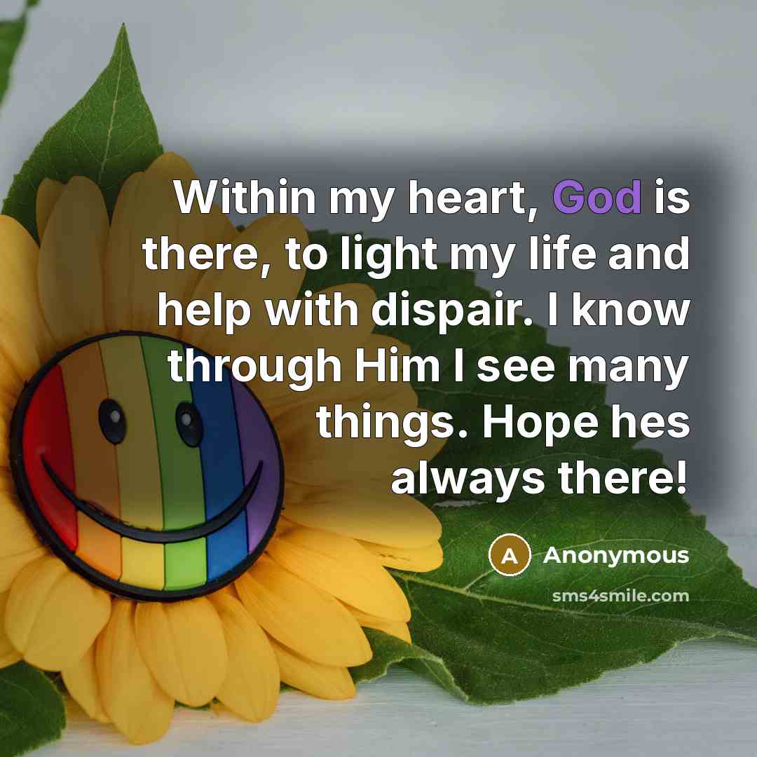 “Within my heart, God is there, to light my life…” quote by Anonymous