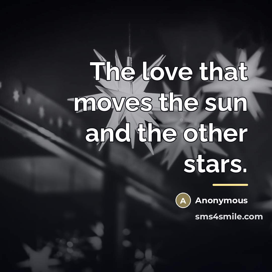 “The love that moves the sun and the other stars.…” quote by Anonymous