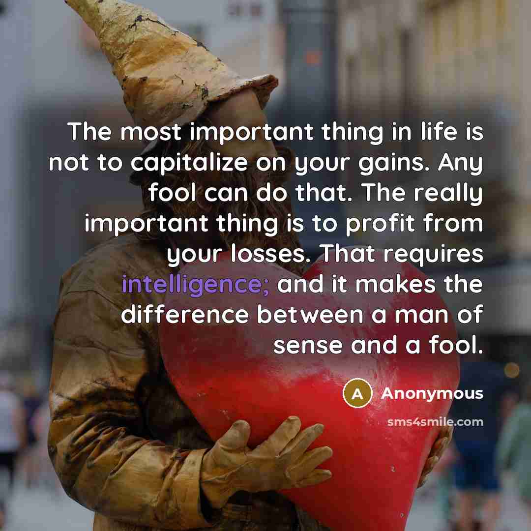 “The most important thing in life is not to capitalize…” quote by Anonymous