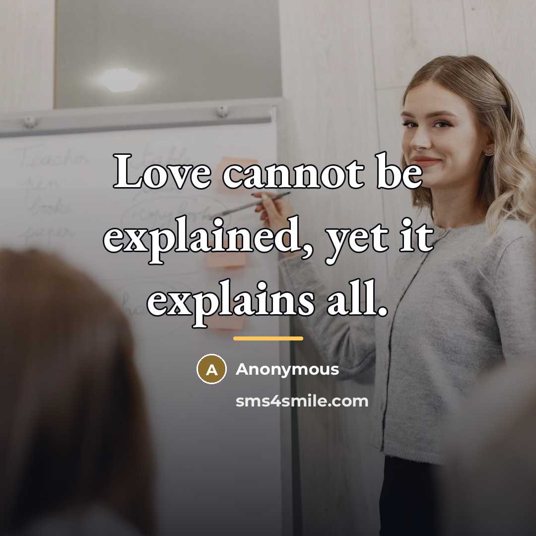 “Love cannot be explained, yet it explains all.…” quote by Anonymous