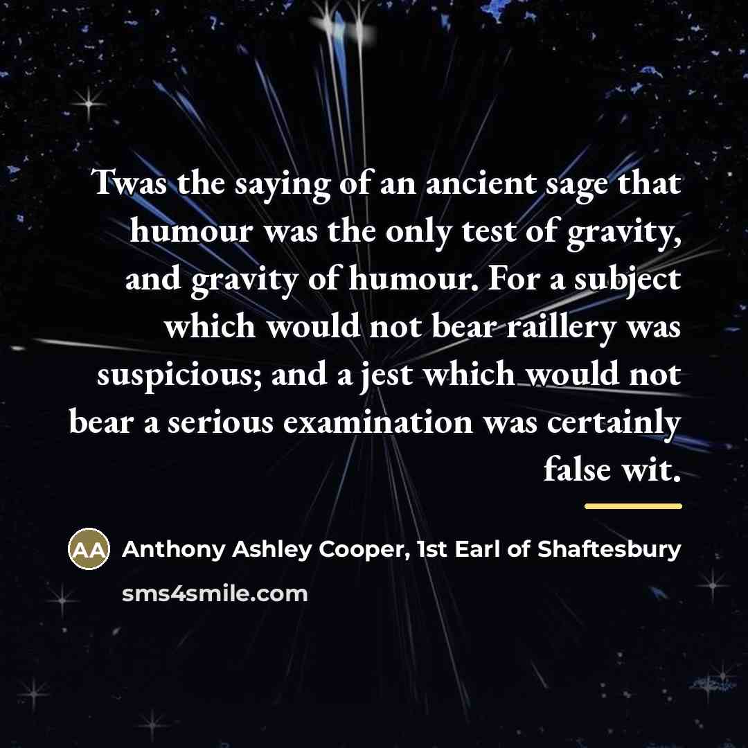 “Twas the saying of an ancient sage that humour was…” quote by Anthony Ashley Cooper, 1st Earl of Shaftesbury