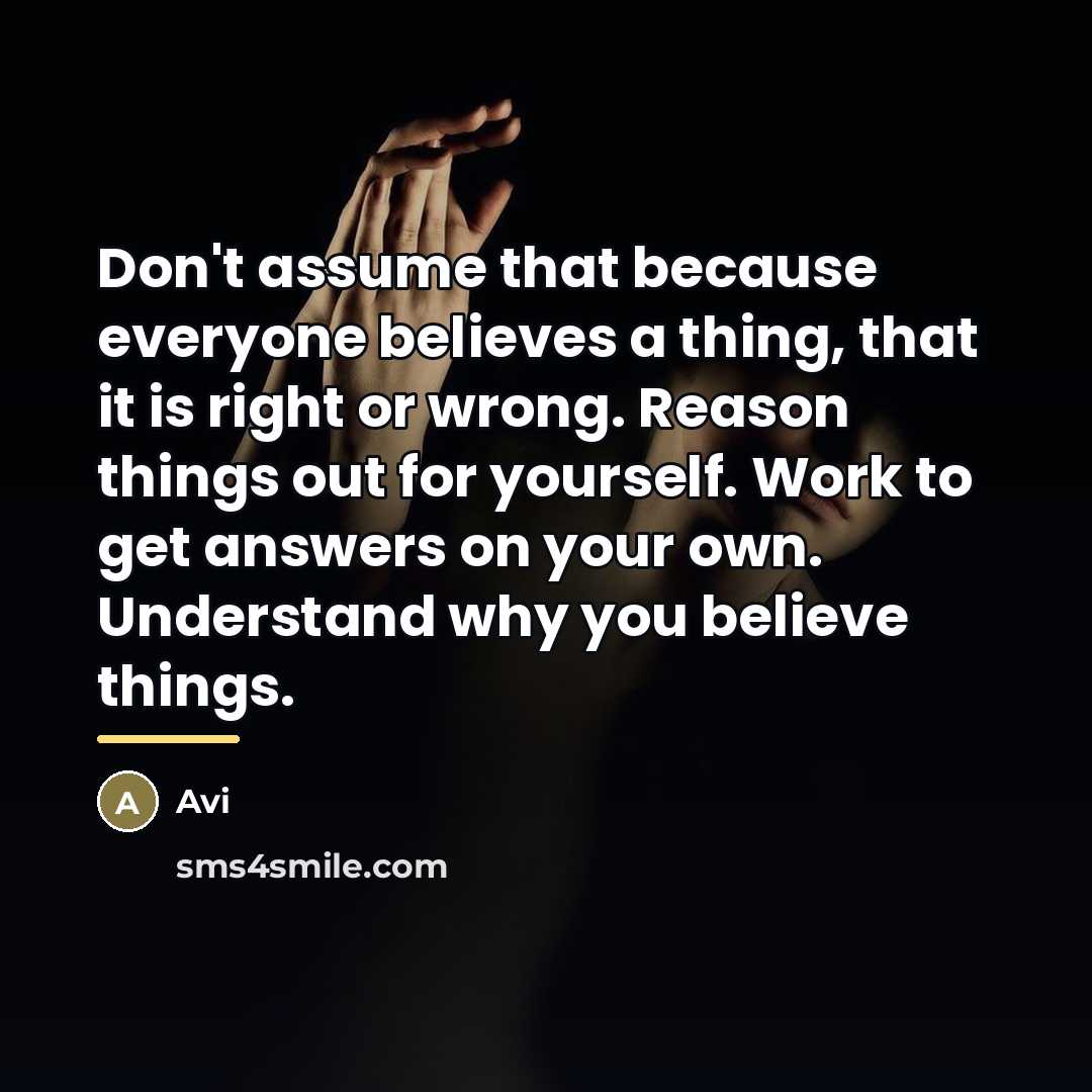 “Don't assume that because everyone believes a thing, that it…” quote by Avi