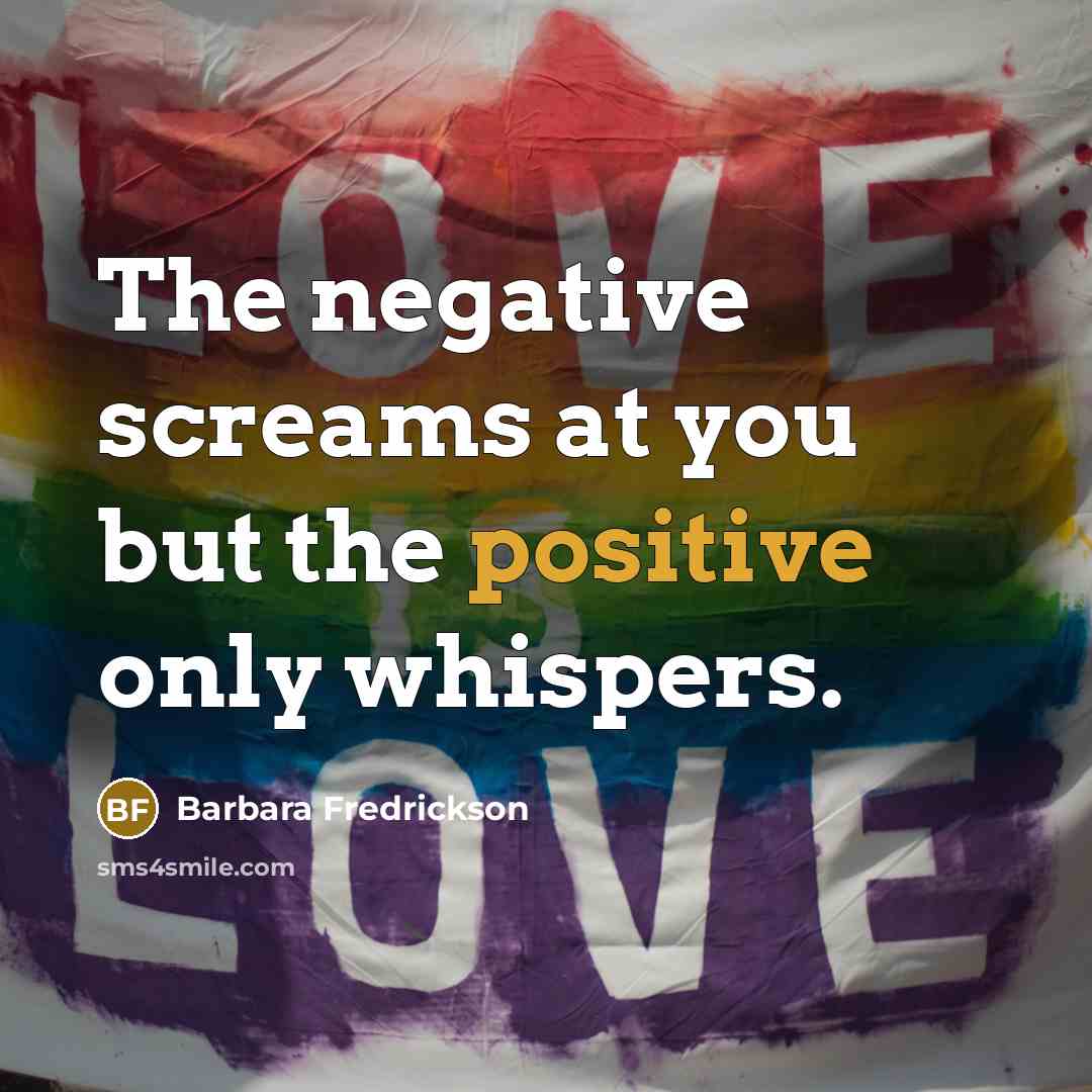 “The negative screams at you but the positive only whispers.…” quote by Barbara Fredrickson