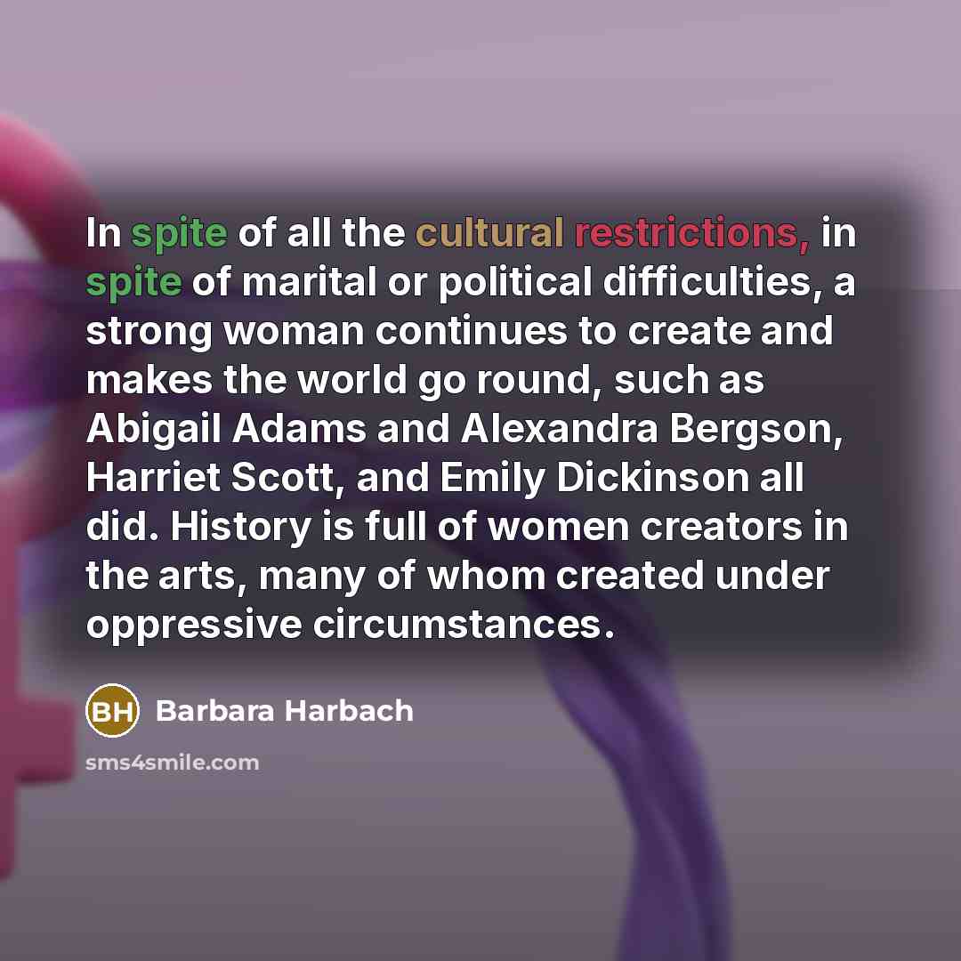 “In spite of all the cultural restrictions, in spite of…” quote by Barbara Harbach