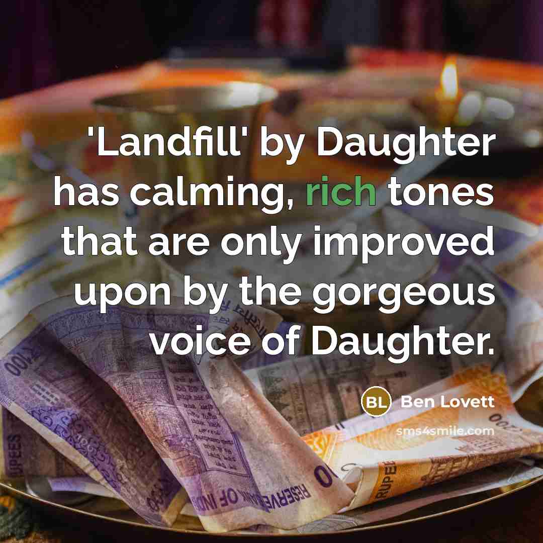 “'Landfill' by Daughter has calming, rich tones that are only…” quote by Ben Lovett