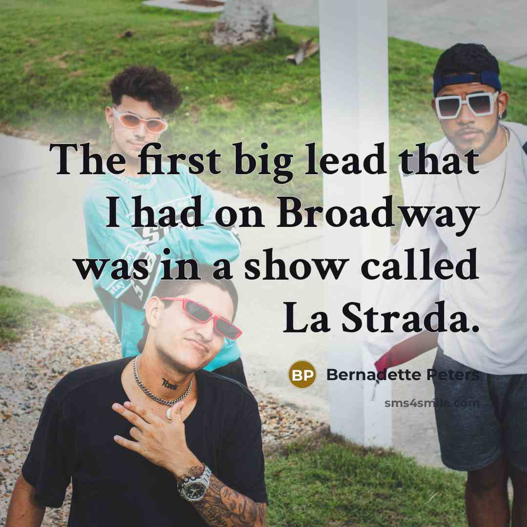 “The first big lead that I had on Broadway was…” quote by Bernadette Peters