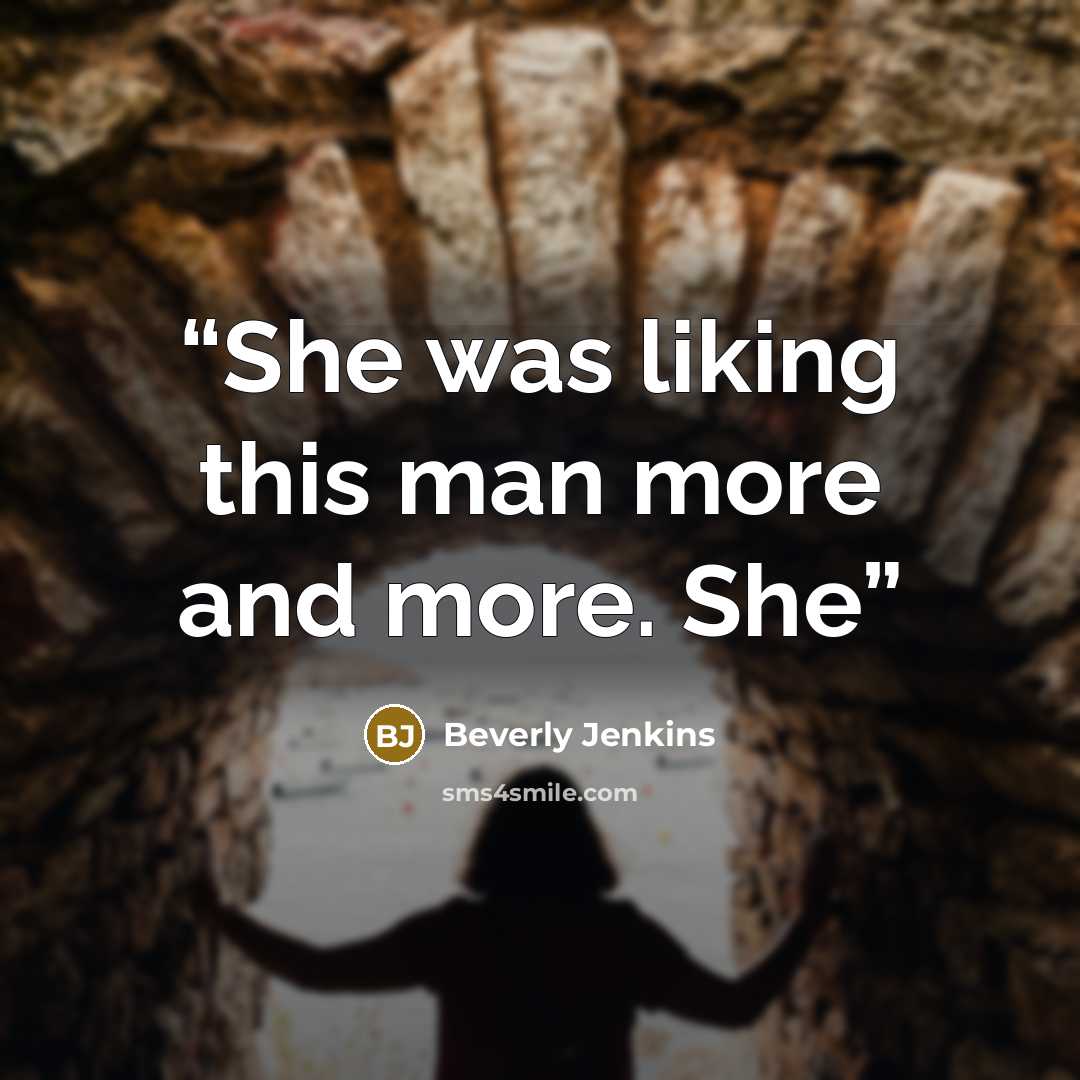 “She was liking this man more and more. She” quote by Beverly Jenkins
