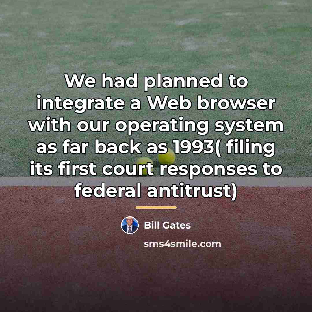 “We had planned to integrate a Web browser with our…” quote by Bill Gates