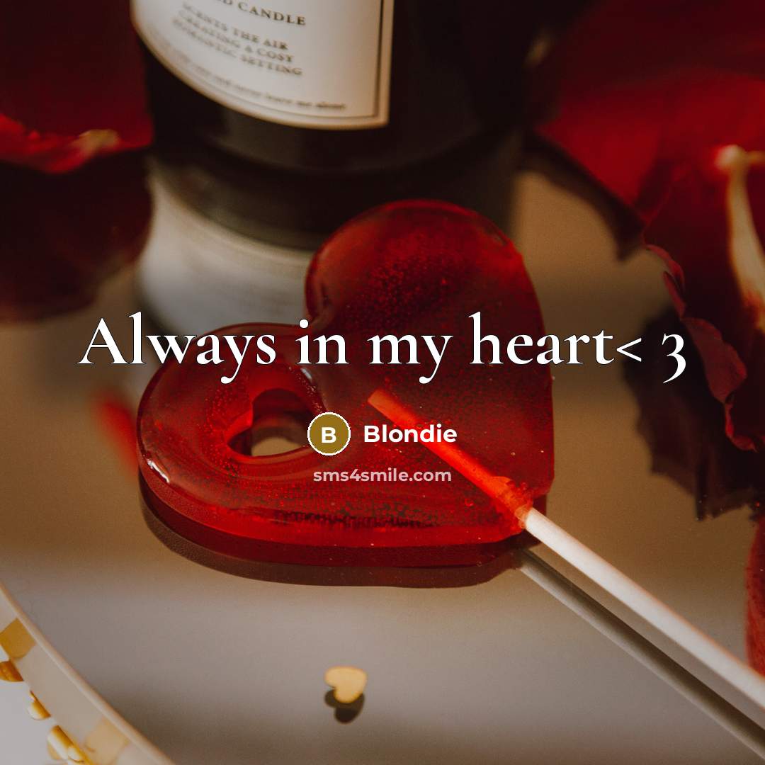 “Always in my heart< 3” quote by Blondie