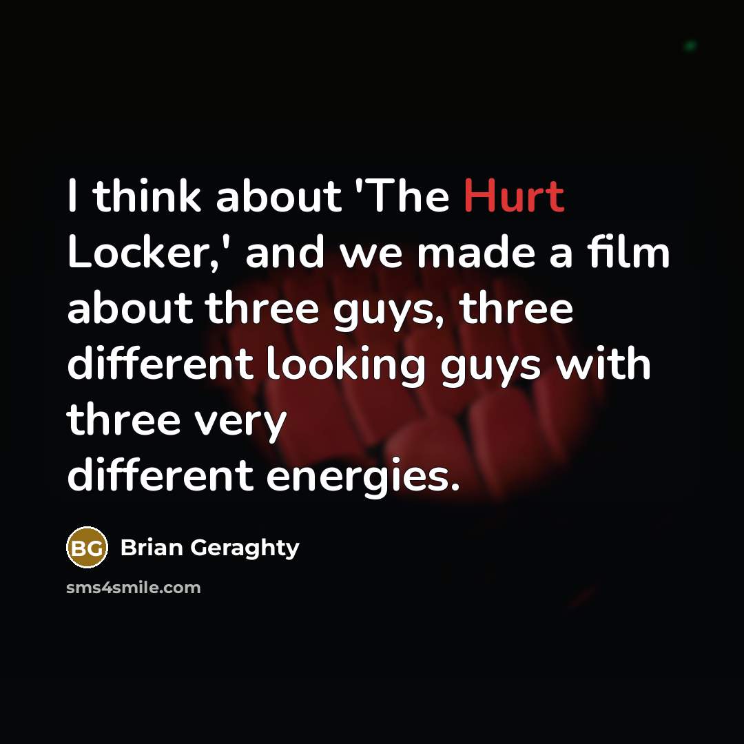 “I think about 'The Hurt Locker,' and we made a…” quote by Brian Geraghty