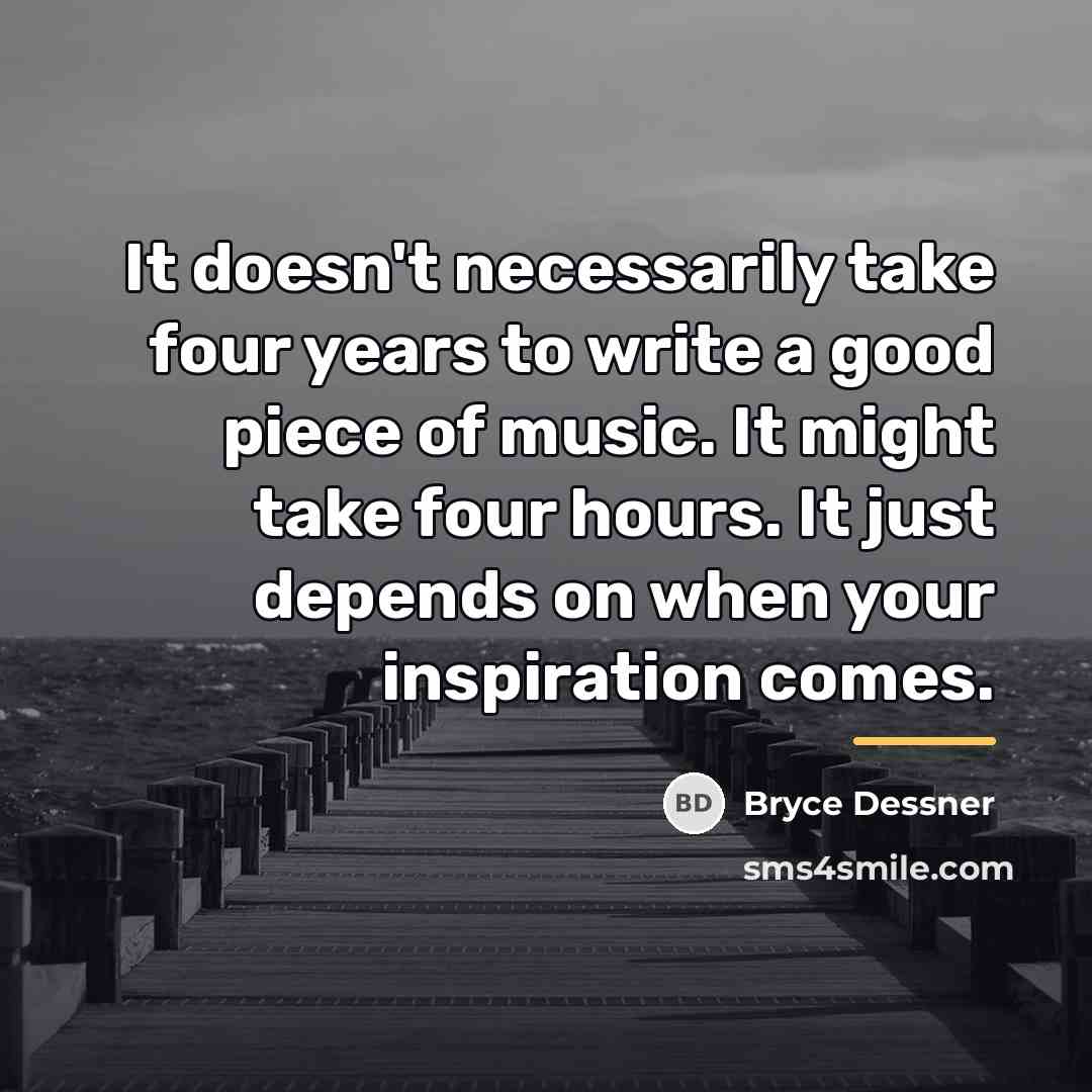 “It doesn't necessarily take four years to write a good…” quote by Bryce Dessner
