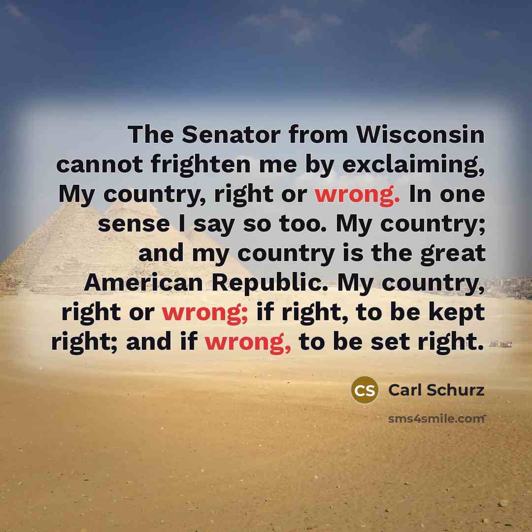 “The Senator from Wisconsin cannot frighten me by exclaiming, My…” quote by Carl Schurz