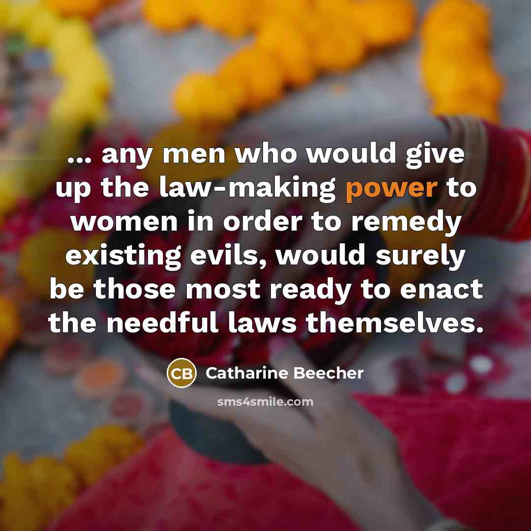“... any men who would give up the law-making power…” quote by Catharine Beecher
