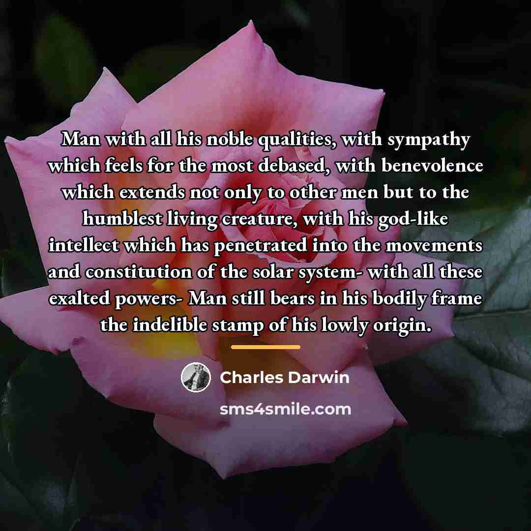 “Man with all his noble qualities, with sympathy which feels…” quote by Charles Darwin