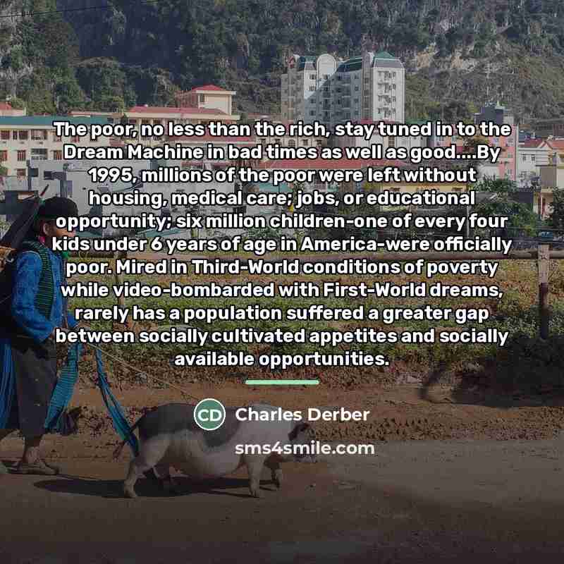 “The poor, no less than the rich, stay tuned in…” quote by Charles Derber