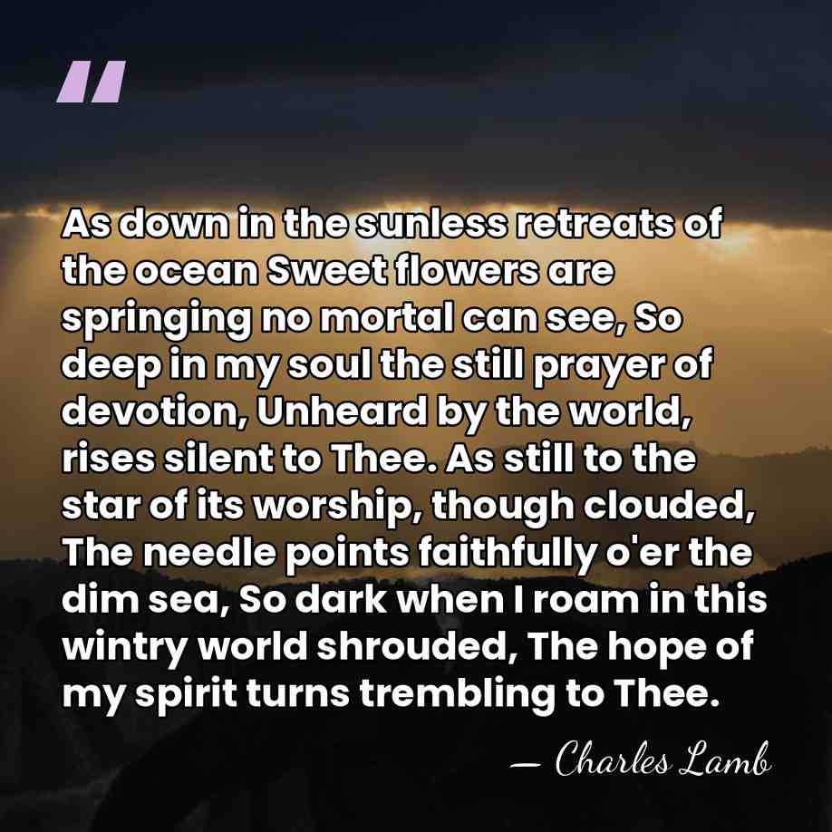 As down in the sunless retreats of the ocean Sweet flowers are&hellip; - Charles Lamb