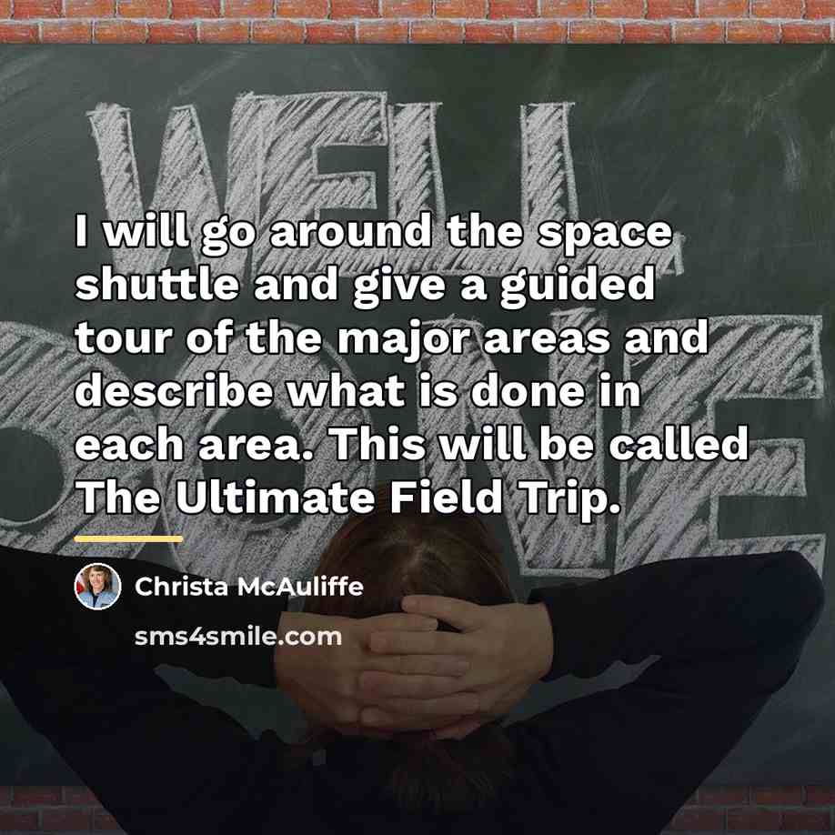 “I will go around the space shuttle and give a…” quote by Christa McAuliffe