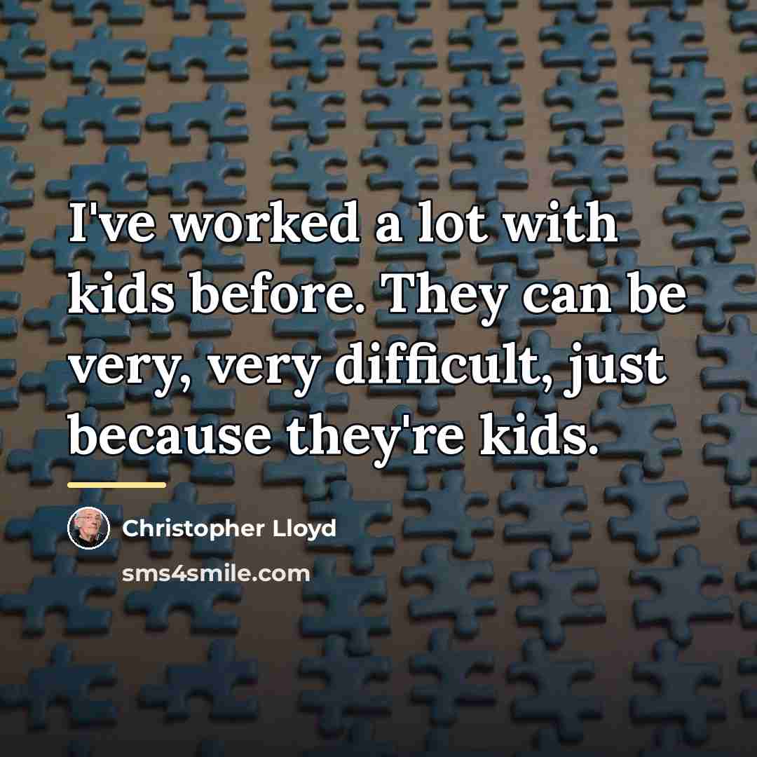 “I've worked a lot with kids before. They can be…” quote by Christopher Lloyd