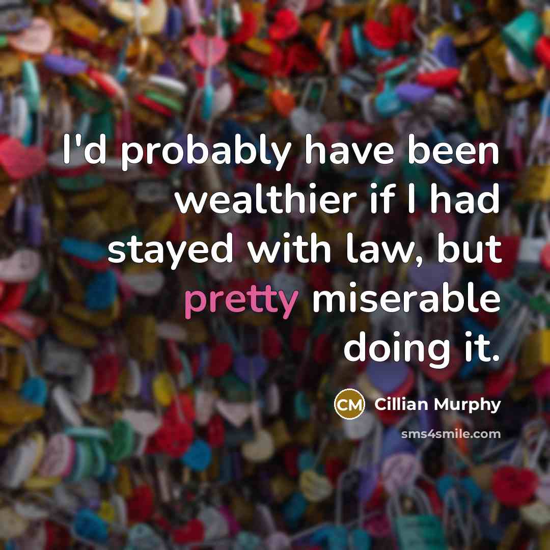 “I'd probably have been wealthier if I had stayed with…” quote by Cillian Murphy