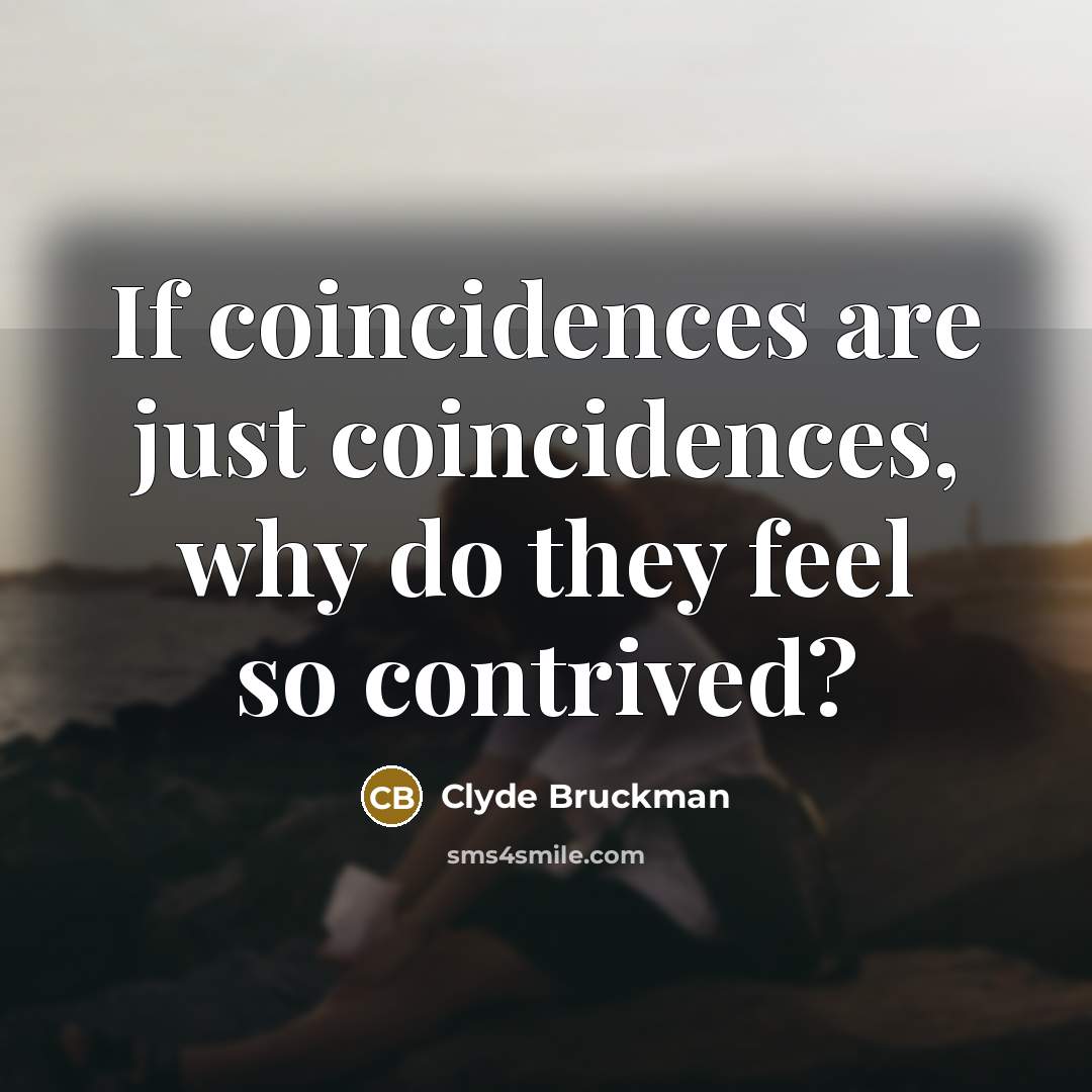 “If coincidences are just coincidences, why do they feel so…” quote by Clyde Bruckman