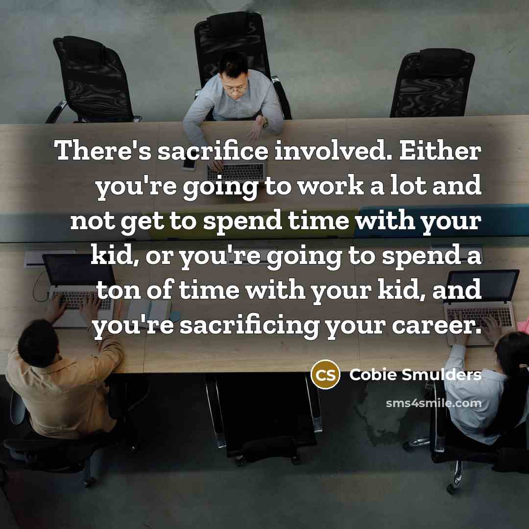 “There's sacrifice involved. Either you're going to work a lot…” quote by Cobie Smulders