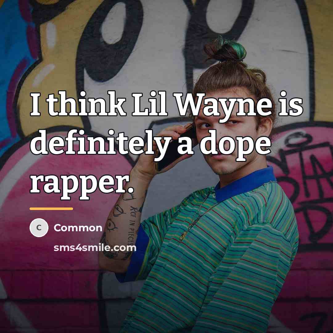 “I think Lil Wayne is definitely a dope rapper.…” quote by Common