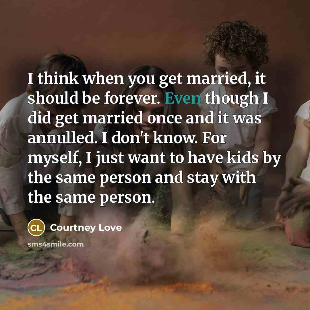 “I think when you get married, it should be forever.…” quote by Courtney Love