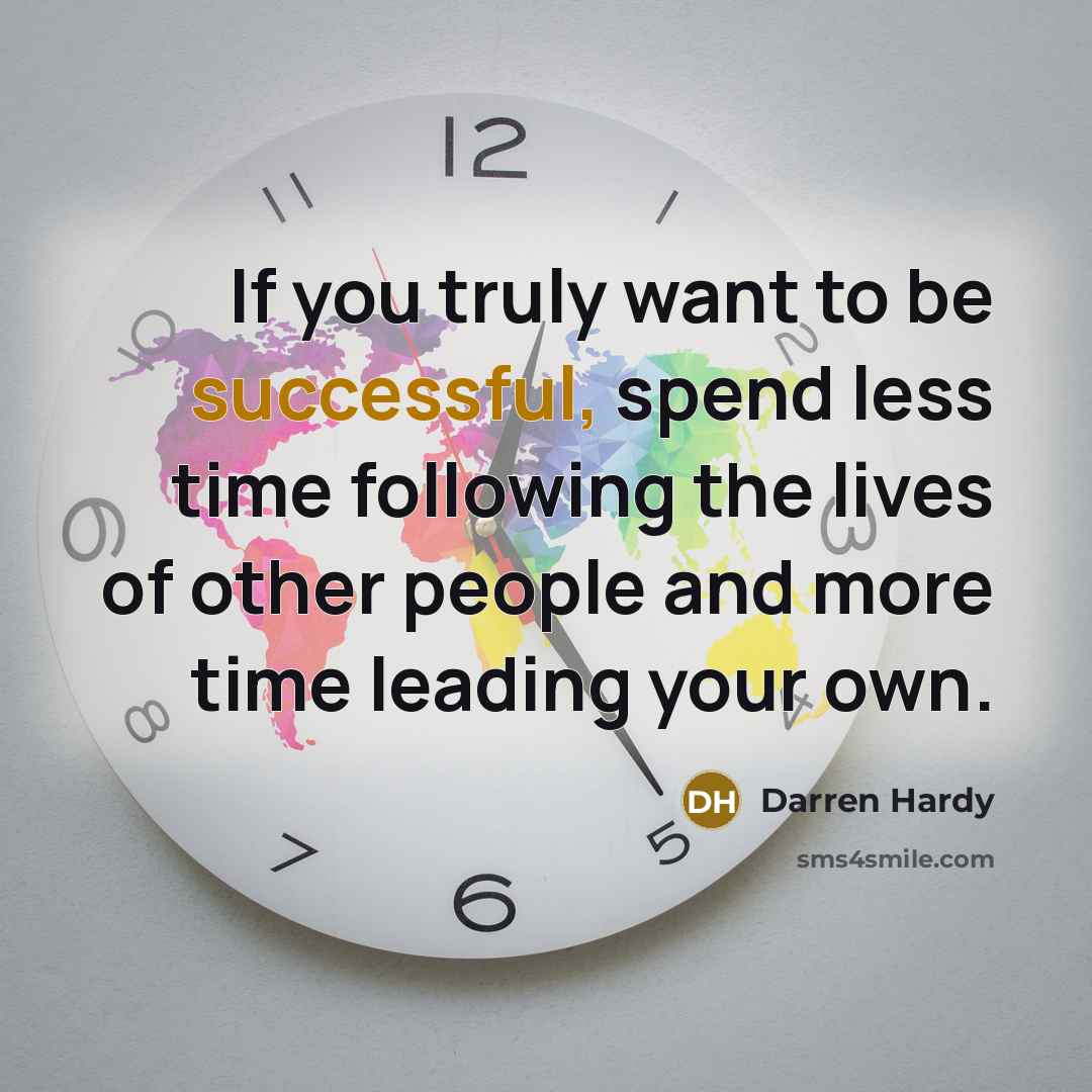“If you truly want to be successful, spend less time…” quote by Darren Hardy
