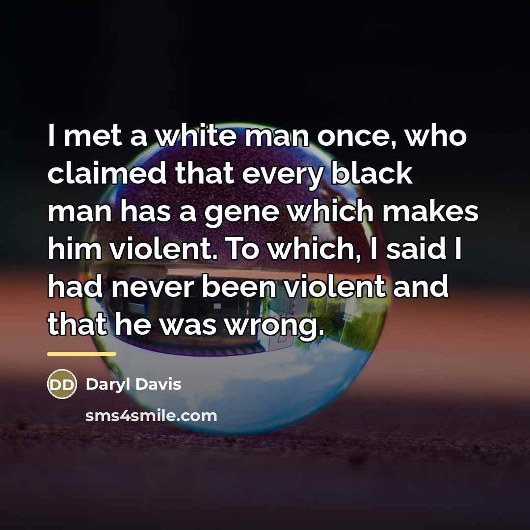 “I met a white man once, who claimed that every…” quote by Daryl Davis