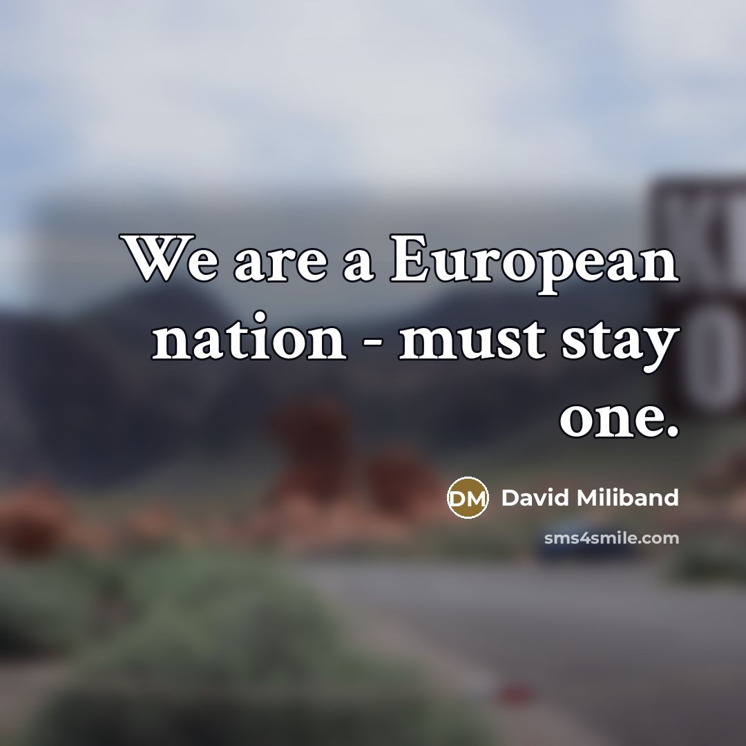 “We are a European nation - must stay one.…” quote by David Miliband