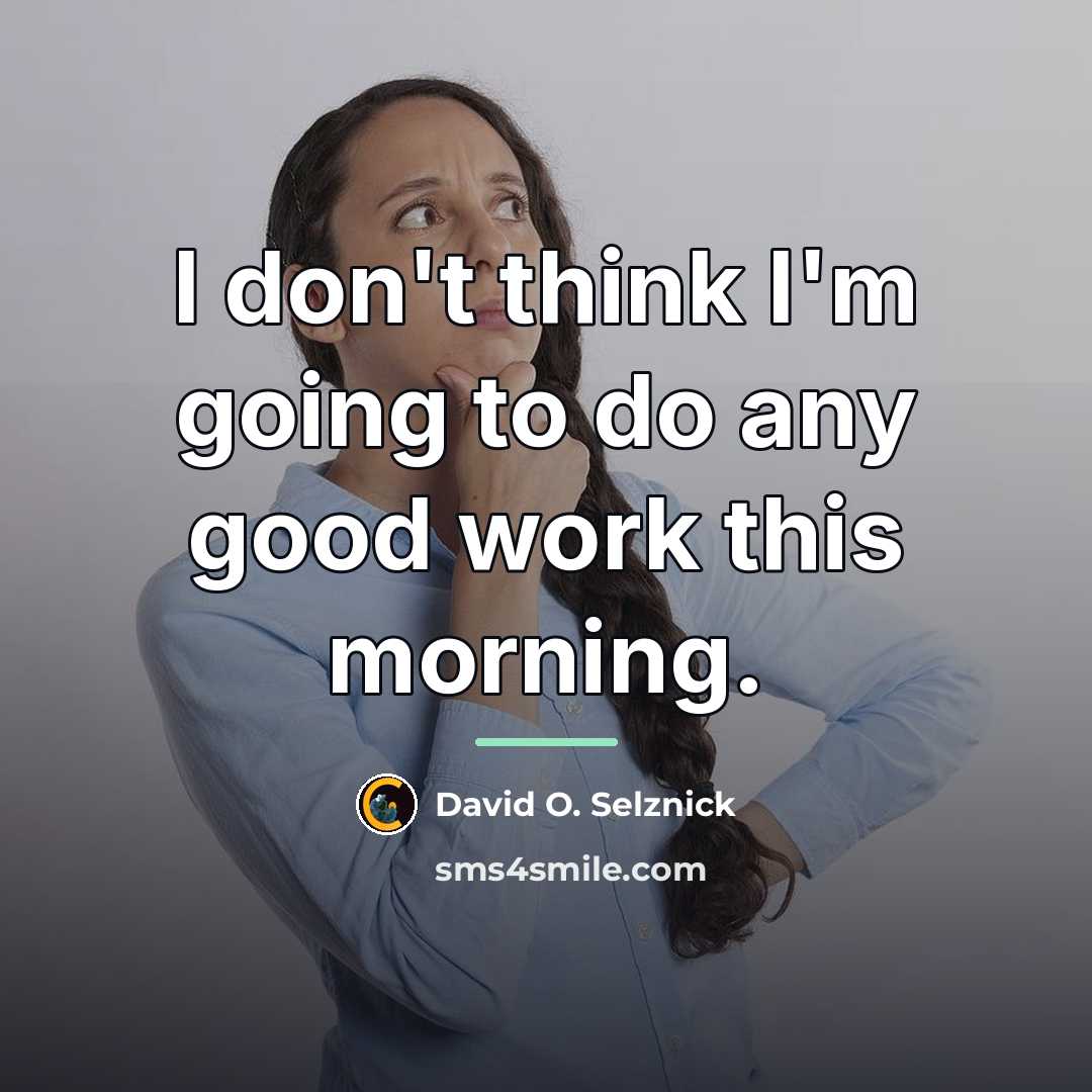 “I don't think I'm going to do any good work…” quote by David O. Selznick